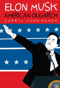 Elon Musk : American Oligarch - Darryl Cunningham