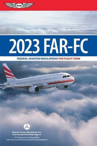 Far-FC 2023 : Federal Aviation Regulations for Flight Crew - Federal Aviation Administration (FAA)/Av