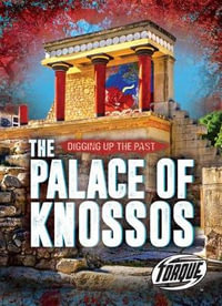 The Palace of Knossos : Digging Up the Past - Emily Rose Oachs