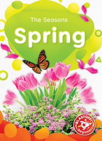 Spring : The Seasons: Blastoff Beginners - Christina Leaf