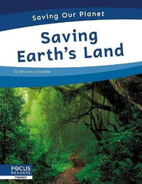 Saving Our Planet : Saving Earth's Land - BRIENNA ROSSITER