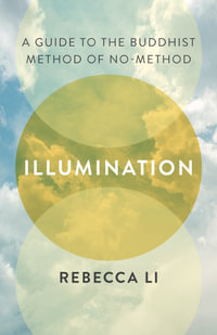 Illumination : A Guide to the Buddhist Method of No-Method - Rebecca Li