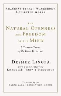 The Natural Openness and Freedom of the Mind : A Treasure Tantra of the Great Perfection - Khangsar Tenpa'i Wangchuk