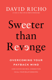 Sweeter than Revenge : Overcoming Your Payback Mind - David Richo