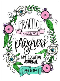Practice Makes Progress : My Creative Journal - Amy Latta