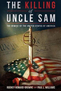 The Killing of Uncle Sam : The Demise of the United States of America - Rodney Howard-Browne