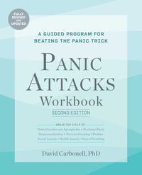 Panic Attacks Workbook: Second Edition : A Guided Program for Beating the Panic Trick: Fully Revised and Updated - David Carbonell