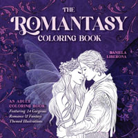 The Romantasy Coloring Book : An Adult Coloring Book Featuring 24 Gorgeous Romance and Fantasy-Themed Illustrations - Daniela Liberona