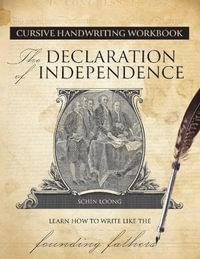 Cursive Handwriting Workbook: The Declaration of Independence : Learn How to Write Like the Founding Fathers - Schin Loong