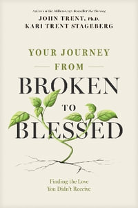 Your Journey from Broken to Blessed - John Trent