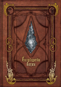 Encyclopaedia Eorzea : The World of Final Fantasy XIV: Volume I - SQUARE ENIX