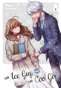 The Ice Guy and the Cool Girl 08 : Ice Guy and the Cool Girl - Miyuki Tonogaya