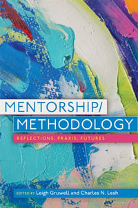 Mentorship/Methodology : Reflections, Praxis, and Futures - Leigh Gruwell
