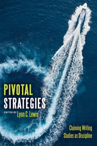 Pivotal Strategies : Claiming Writing Studies as Discipline - Lynn C. Lewis