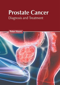Prostate Cancer : Diagnosis and Treatment - Peter Hayes