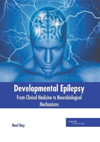 Developmental Epilepsy : From Clinical Medicine to Neurobiological Mechanisms - Noel Day