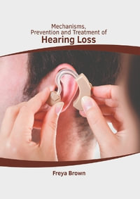 Mechanisms, Prevention and Treatment of Hearing Loss - Freya Brown