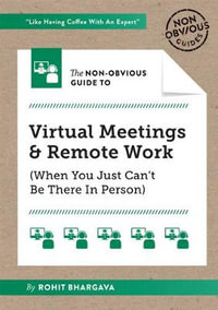 The Non-Obvious Guide to Virtual Meetings and Remote Work : (When you Just Can't Be There in Person) - Rohit Bhargava