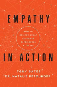 Empathy In Action : How to Deliver Great Customer Experiences at Scale - Tony Bates