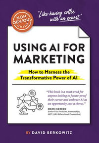 The Non-Obvious Guide to Using AI for Marketing : How to Harness the Transformative Power of AI - David Berkowitz
