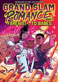 Grand Slam Romance Book 3: Farewell to Babes : A Graphic Novel - Emma Oosterhous