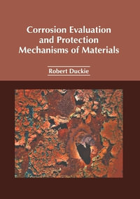 Corrosion Evaluation and Protection Mechanisms of Materials - Robert Duckie