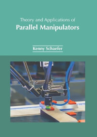 Theory and Applications of Parallel Manipulators - Kenny Schaefer