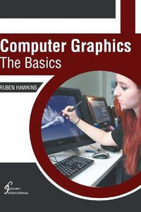 Computer Graphics : The Basics - Ruben Hawkins