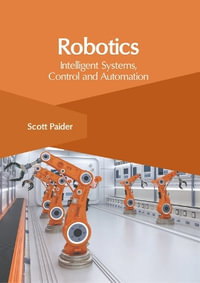 Robotics : Intelligent Systems, Control and Automation - Scott Paider