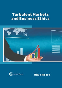 Turbulent Markets and Business Ethics - Olive Moore