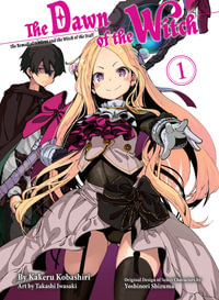 The Dawn of the Witch 1 (light novel) : The Dawn of the Witch - Kakeru Kobashiri
