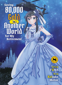 Saving 80,000 Gold in Another World for my Retirement 8 (light novel) : Saving 80,000 Gold - Funa