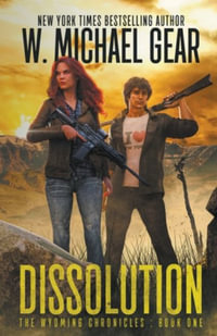 Dissolution : The Wyoming Chronicles: Book One - W. Michael Gear