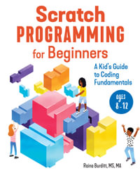 Scratch Programming for Beginners : A Kid's Guide to Coding Fundamentals - Raina Burditt MS, MA