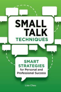 Small Talk Techniques : Smart Strategies for Personal and Professional Success - Lisa Green Chau