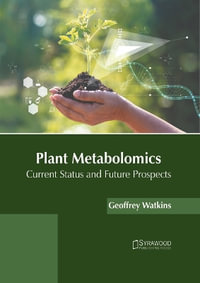 Plant Metabolomics : Current Status and Future Prospects - Geoffrey Watkins