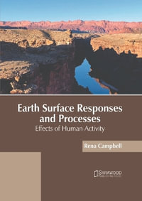 Earth Surface Responses and Processes : Effects of Human Activity - Rena Campbell
