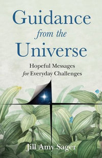 Guidance from the Universe : Hopeful Messages for Everyday Challenges - Jill Amy Sager