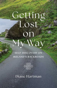 Getting Lost On My Way : Self-Discovery on Ireland's Backroads - Diane Hartman