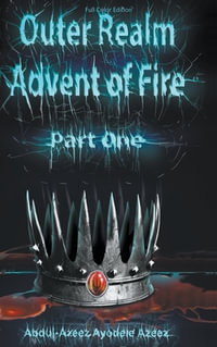 Outer Realm : Advent of Fire, Part One (Full Color Edition) - Abdul-Azeez Ayodele Azeez