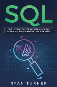 SQL : The Ultimate Intermediate Guide to Learn SQL Programming Step by Step - Ryan Turner