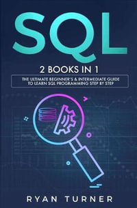 SQL : 2 books in 1 -  The Ultimate Beginner's & Intermediate Guide to Learn SQL Programming step by step - Ryan Turner