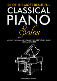 55 Of The Most Beautiful Classical Piano Solos : Bach, Beethoven, Chopin, Debussy, Handel, Mozart, Satie, Schubert, Tchaikovsky and more | Classical Piano Book | Classical Piano Sheet Music