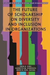The Future of Scholarship on Diversity and Inclusion in Organizations : Research in Social Issues in Management - Eden B. King