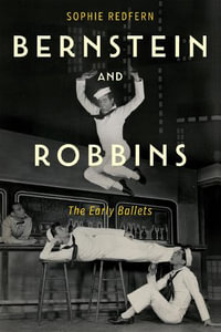 Bernstein and Robbins : The Early Ballets - Sophie Redfern