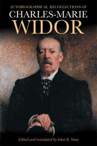 Autobiographical Recollections of Charles-Marie Widor : Eastman Studies in Music - John R Near