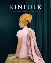 The Art of Kinfolk : An Iconic Lens on Life and Style - John Burns