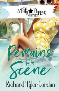 Remains to be Scene : A Polly Pepper Mystery - Richard Tyler Jordan