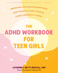 The ADHD Workbook for Teen Girls : Understand Your Neurodivergent Brain, Make the Most of Your Strengths, and Build Confidence to Thrive - Catherine J. Mutti-Driscoll
