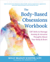 The Body-Based Obsessions Workbook : CBT Skills to Manage Anxiety and Intrusive Thoughts About Your Body and Brain - Molly Bradley  &  Hershfield, Jon Schiffer
